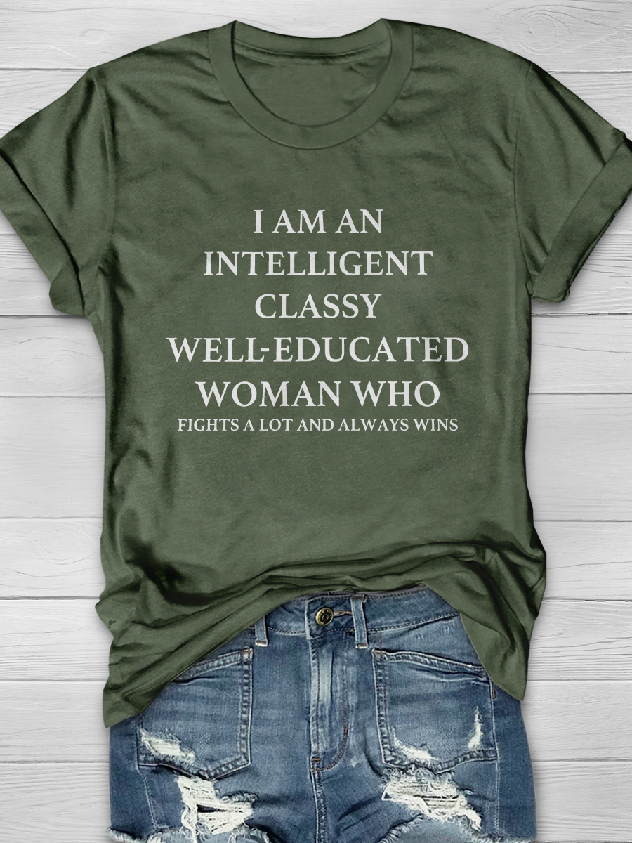 I'M AN INTELLIGENT, CLASSY, WELL EDUCATED WOMAN WHO Slogan T-shirts