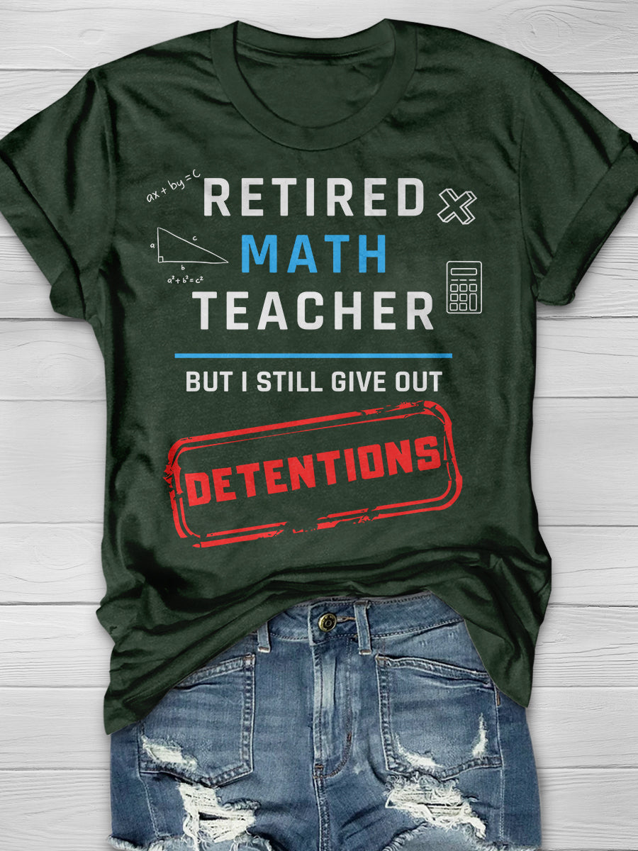 Retired Math Teacher But I Still Give Out Detentions Print Graphic T-shirts
