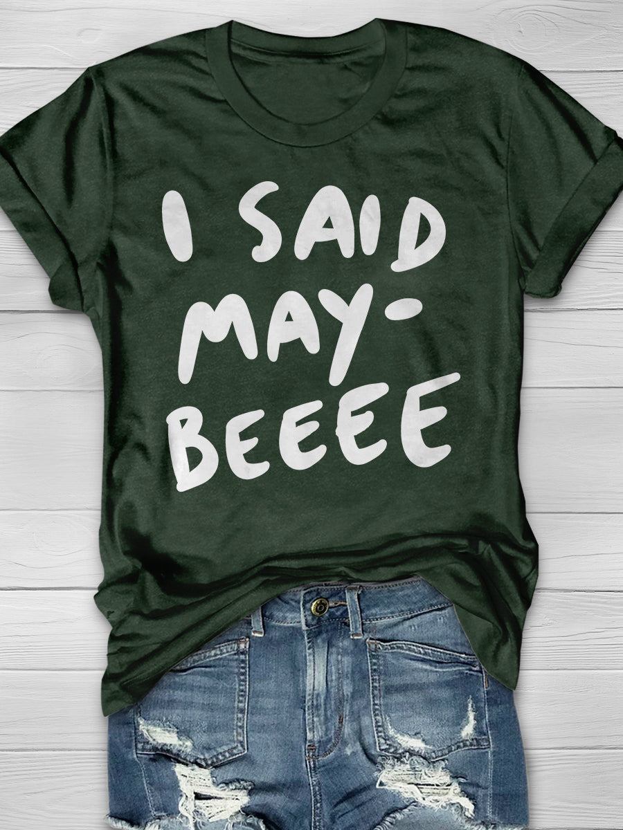 I Said Maybe Print Graphic T-shirts