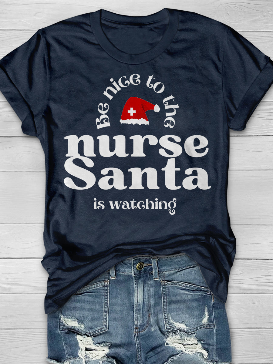 Be Nice To The Nurse Santa Is Watching Print Short Sleeve T-shirt