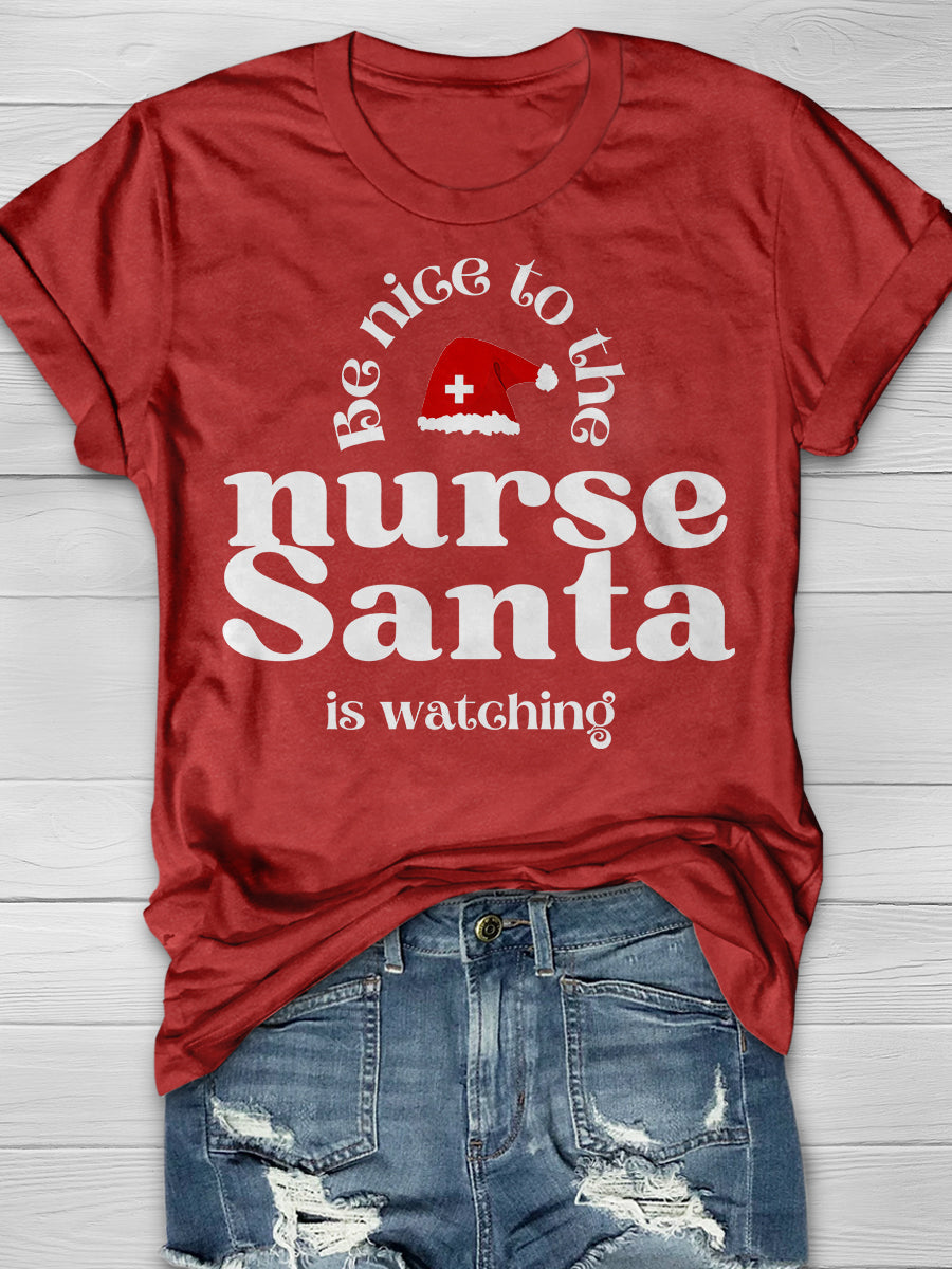 Be Nice To The Nurse Santa Is Watching Print Short Sleeve T-shirt