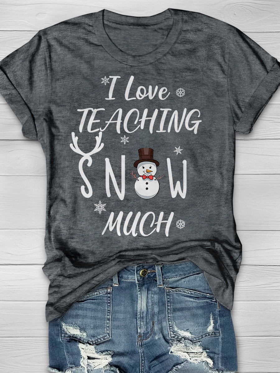 I Love Teaching Snow Much Print Graphic T-shirts