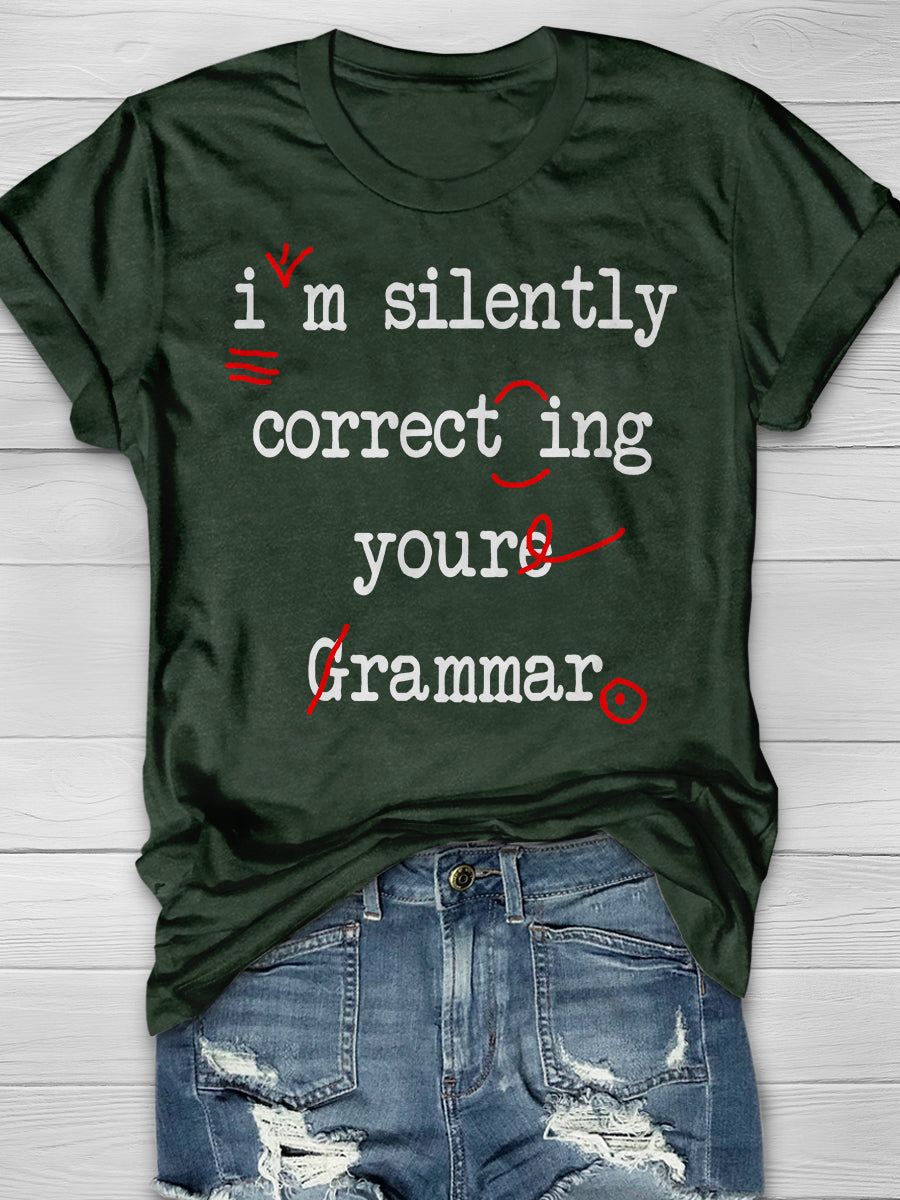 I'm Silently Correcting Your Grammar Print Graphic T-shirts
