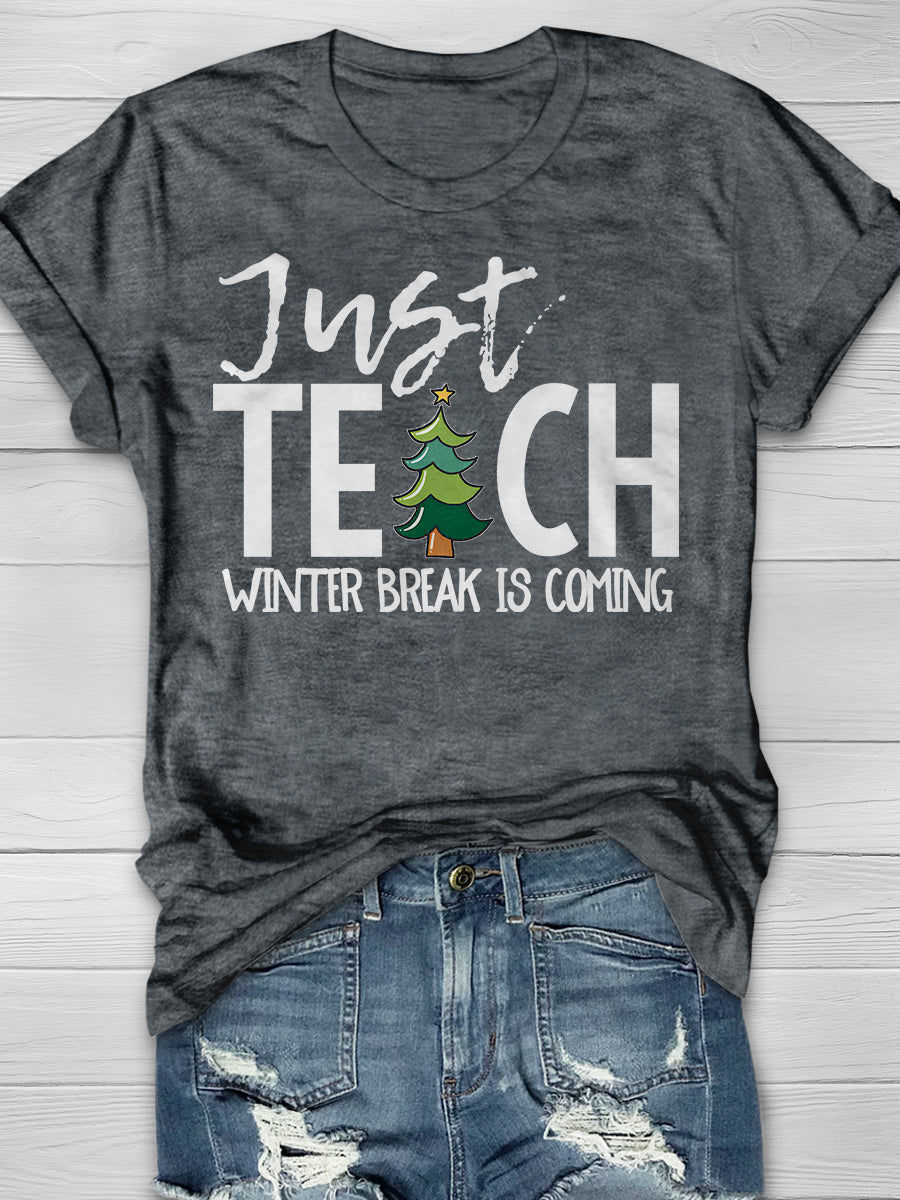 Just Teach Winter Break is Coming Print Graphic T-shirts