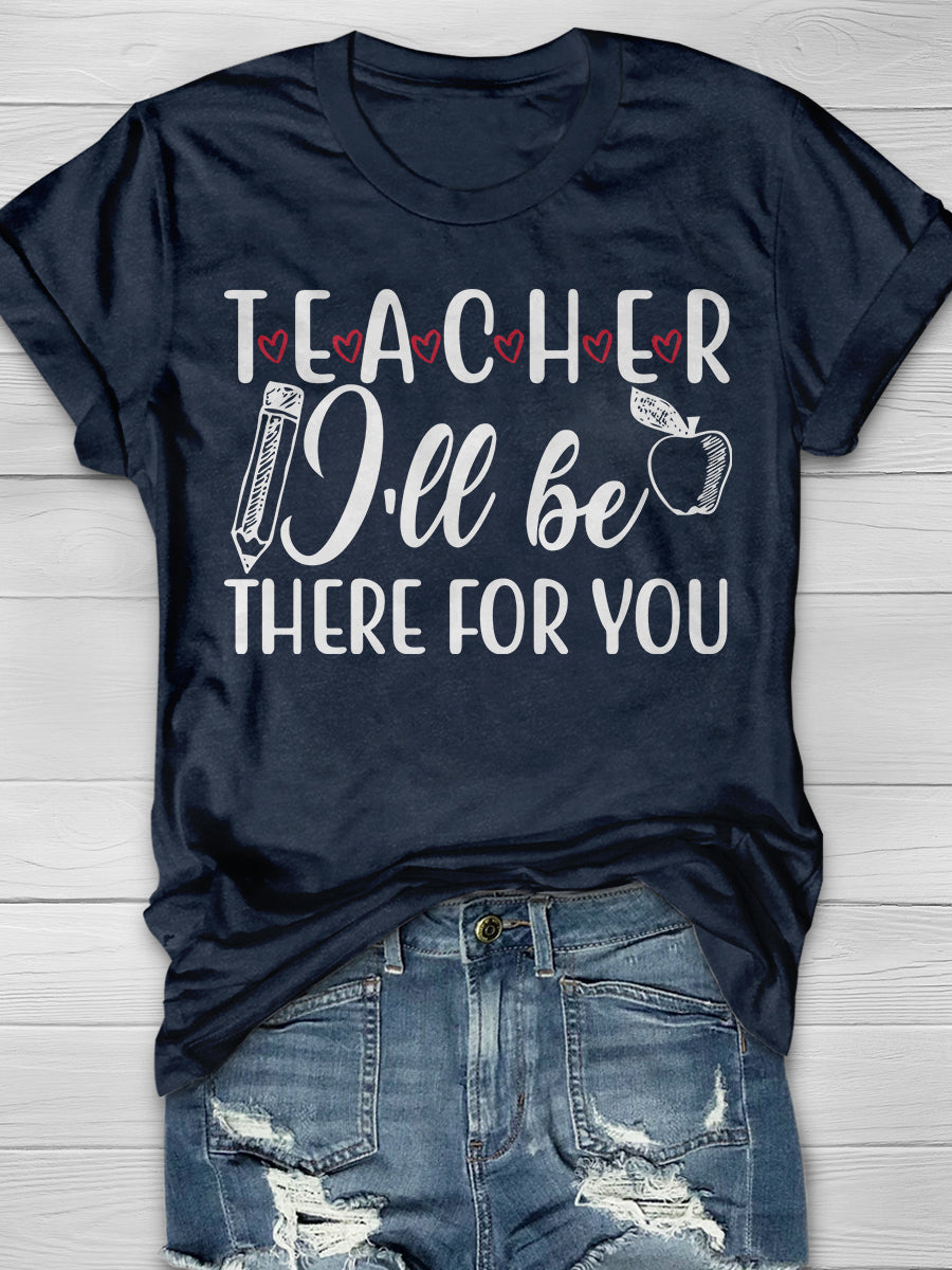 Teacher I'll Be There For You Print Graphic T-shirts