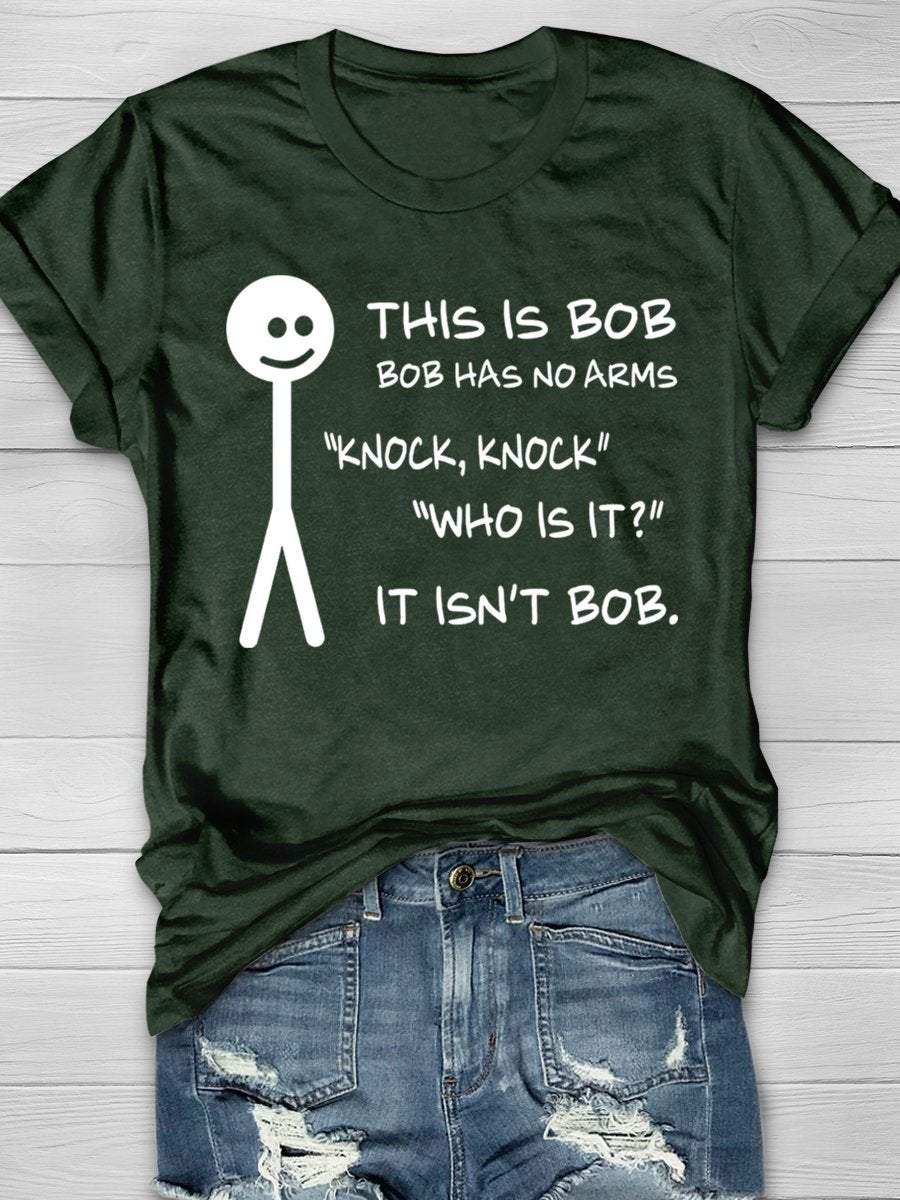 This Is Bob Bob Has No Arms Knock Knock Who Is It It Isn't Bob Funny Print Graphic T-shirts