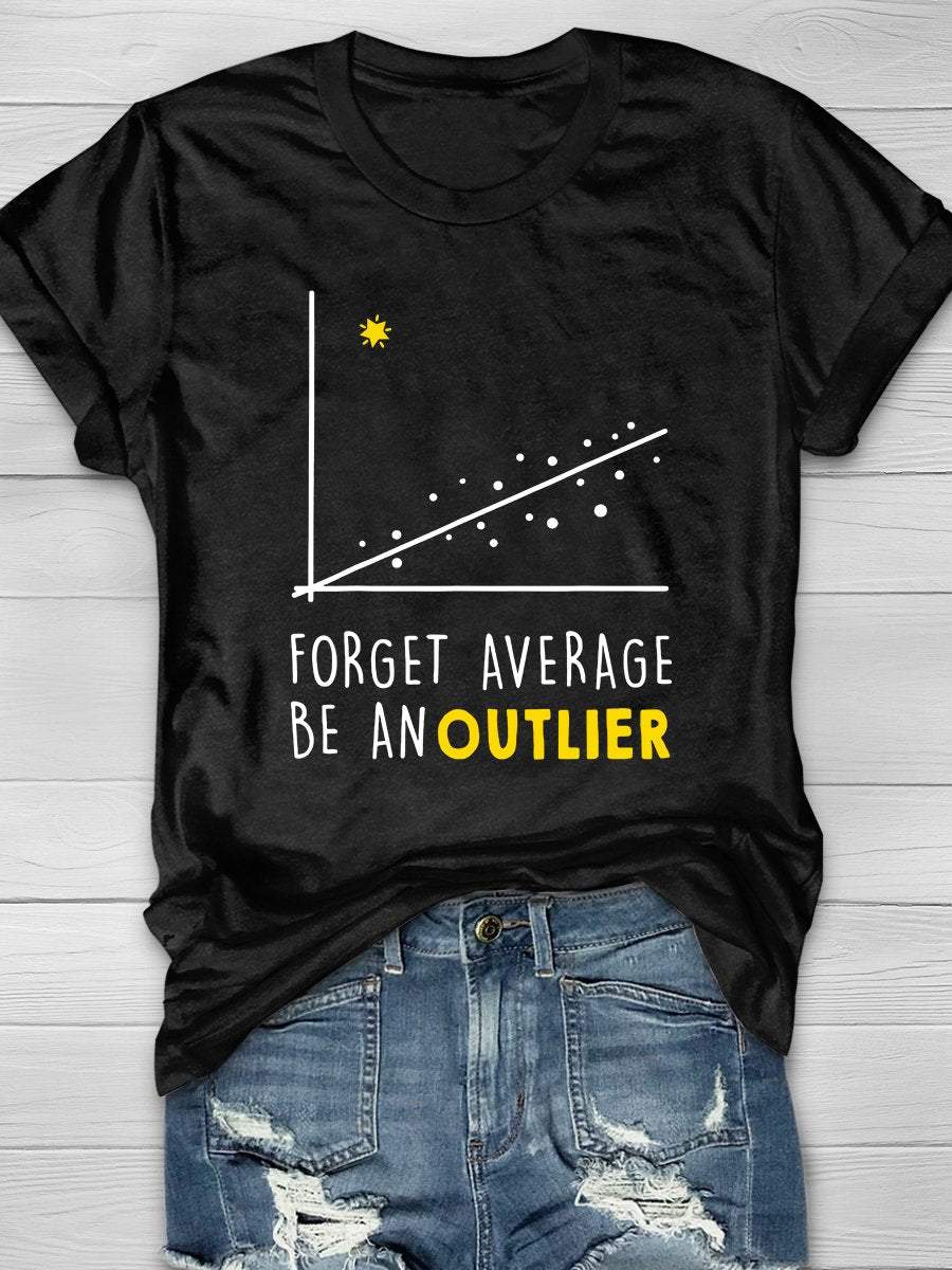 Forget Average Be An Outlier Print Graphic T-shirts