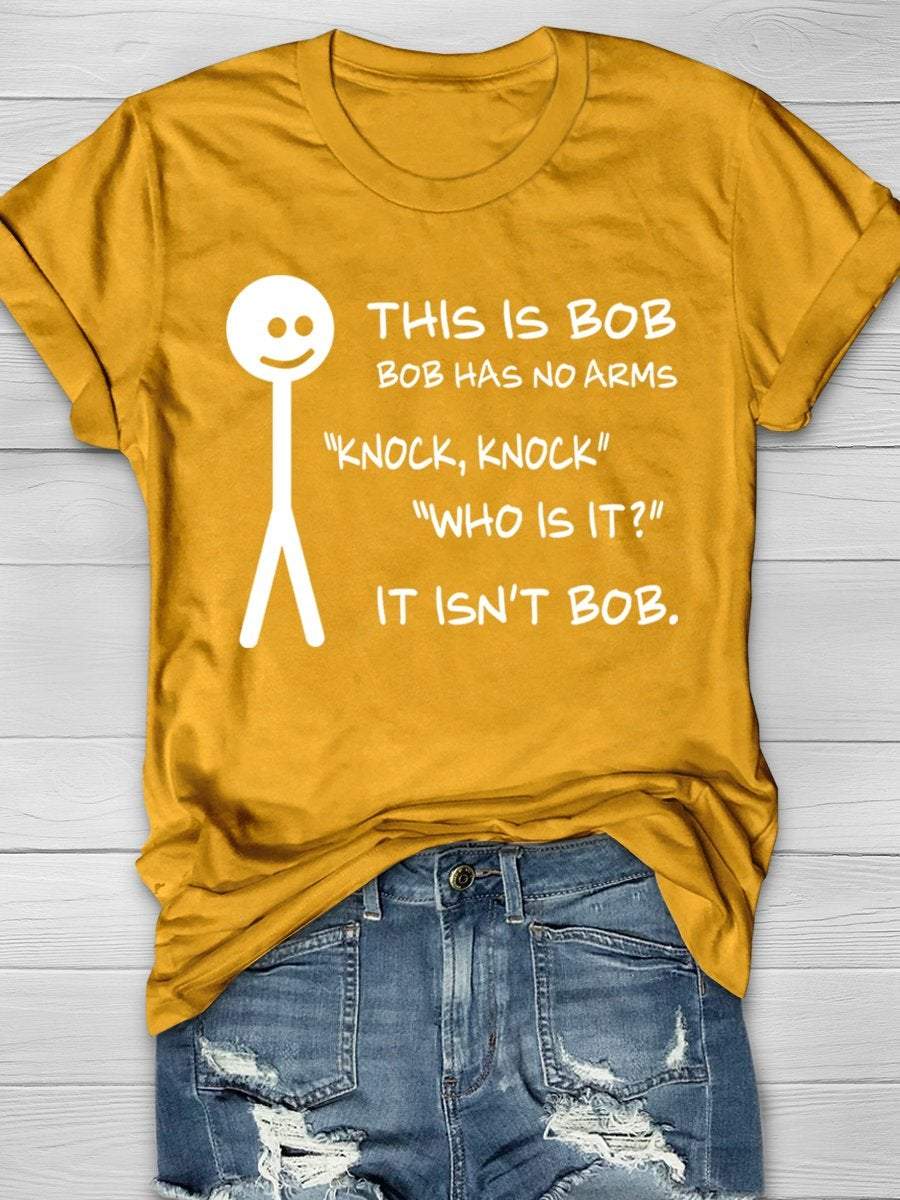 This Is Bob Bob Has No Arms Knock Knock Who Is It It Isn't Bob Funny Print Graphic T-shirts