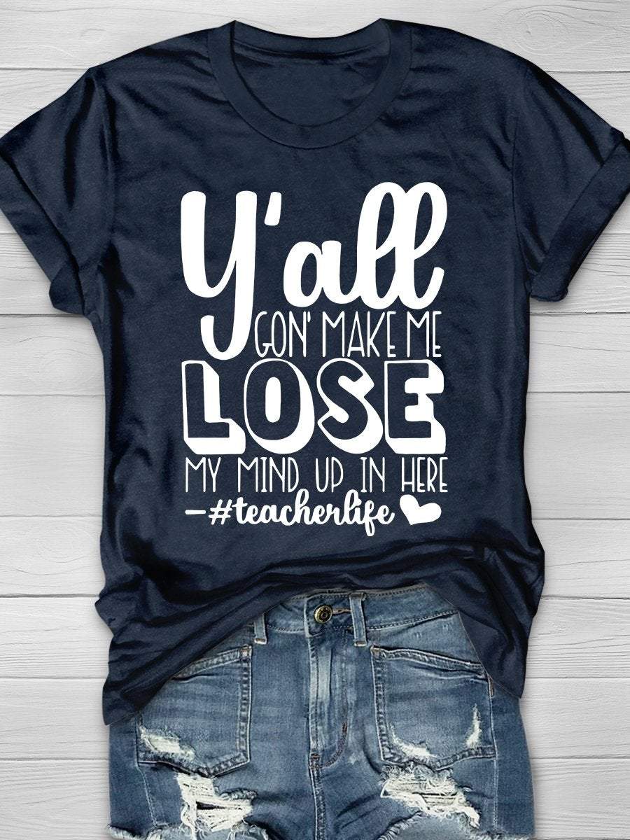 Y'all Gon' Make Me Lose My Mind Up In Here Print Graphic T-shirts