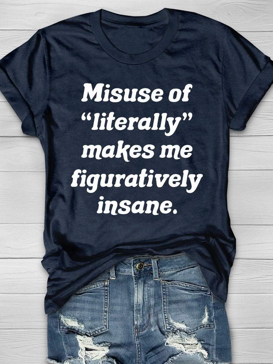 Misuse Of Literally Makes Me Figuratively Insane Print Graphic T-shirts