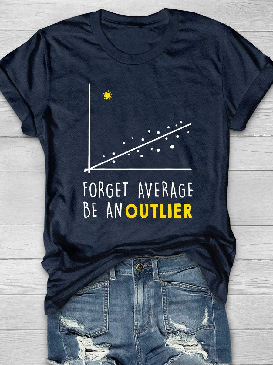Forget Average Be An Outlier Print Graphic T-shirts