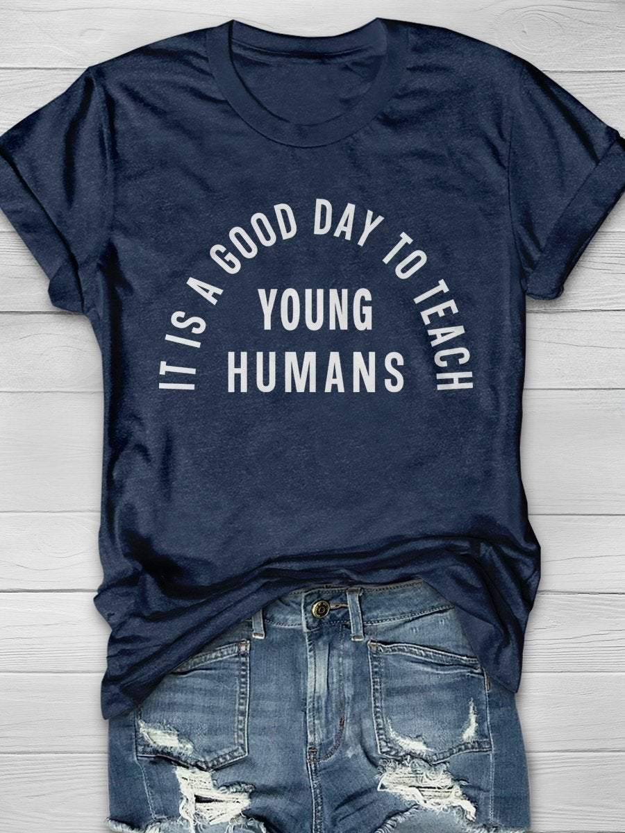 It Is A Good Day To Teach Young Humans Print Graphic T-shirts
