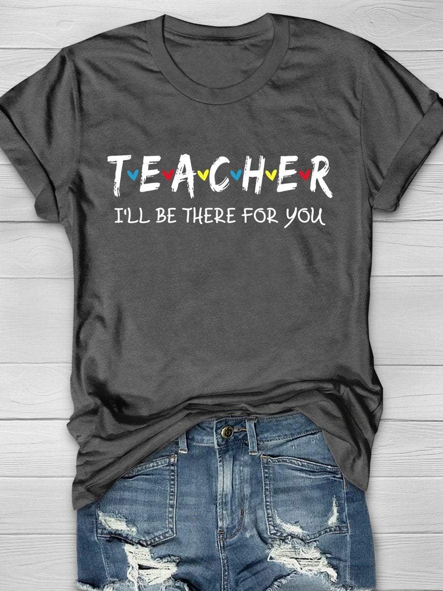 Teacher I'll Be There For You Print Graphic T-shirts