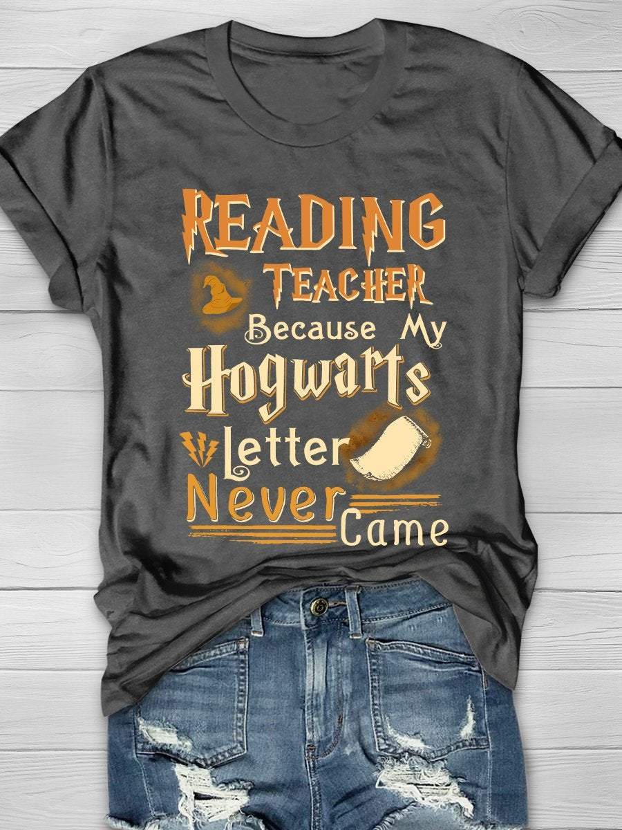 Reading Teacher Because My Hogwarts Letter Never Came Print Graphic T-shirts