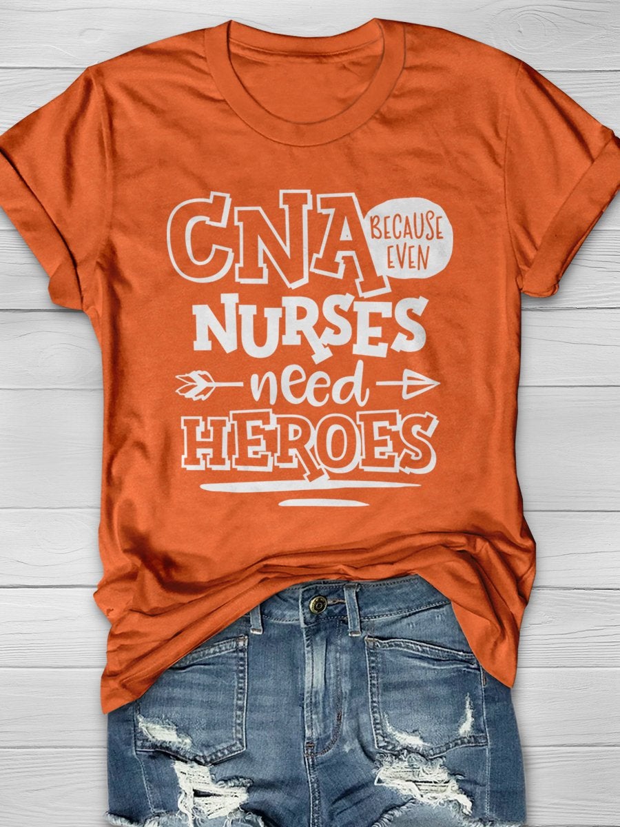CNA Because Even Nurses Need Heroes Print Short Sleeve T-shirt