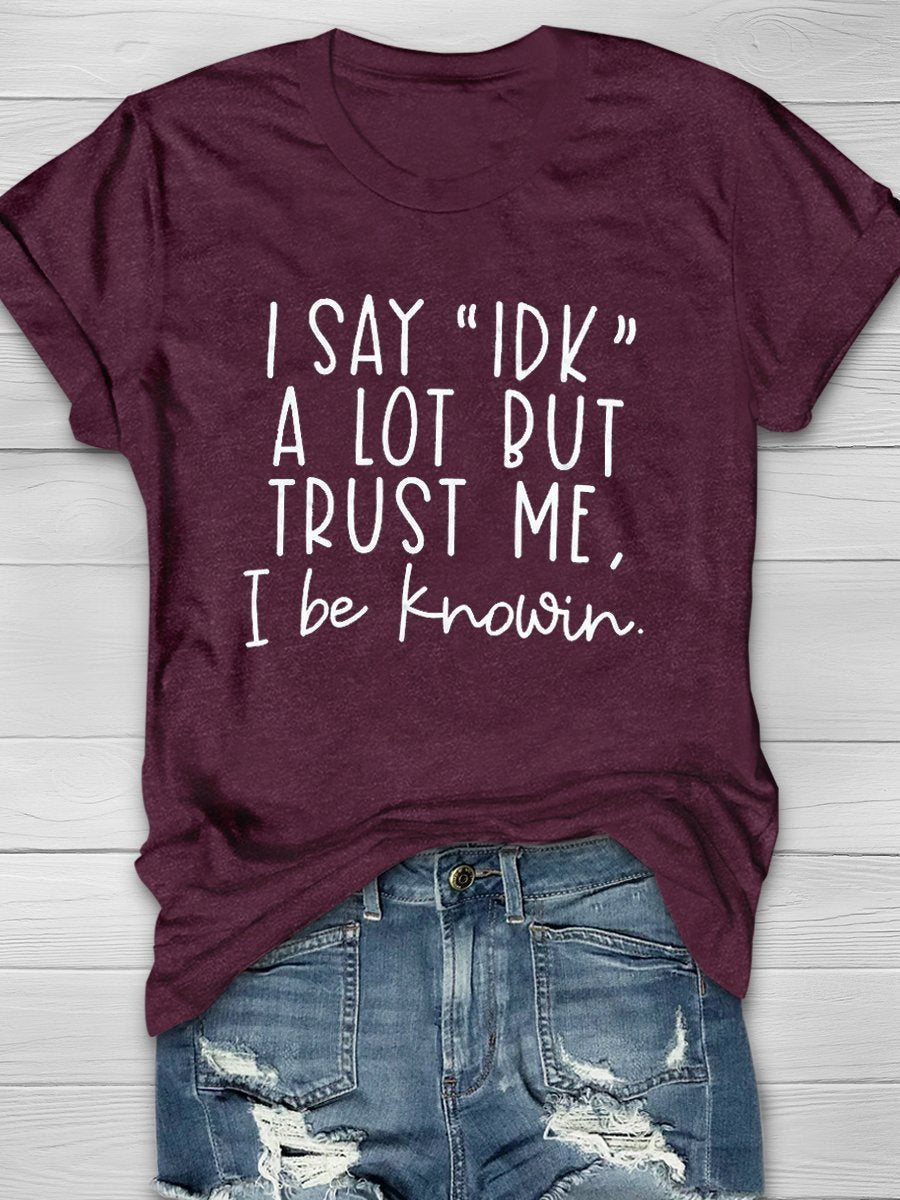 I Say IDK A Lot Print Graphic T-shirts