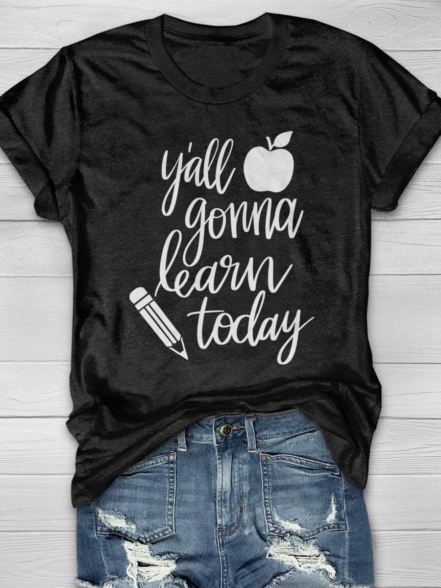 Y'all Gonna Learn Today Print Graphic T-shirts