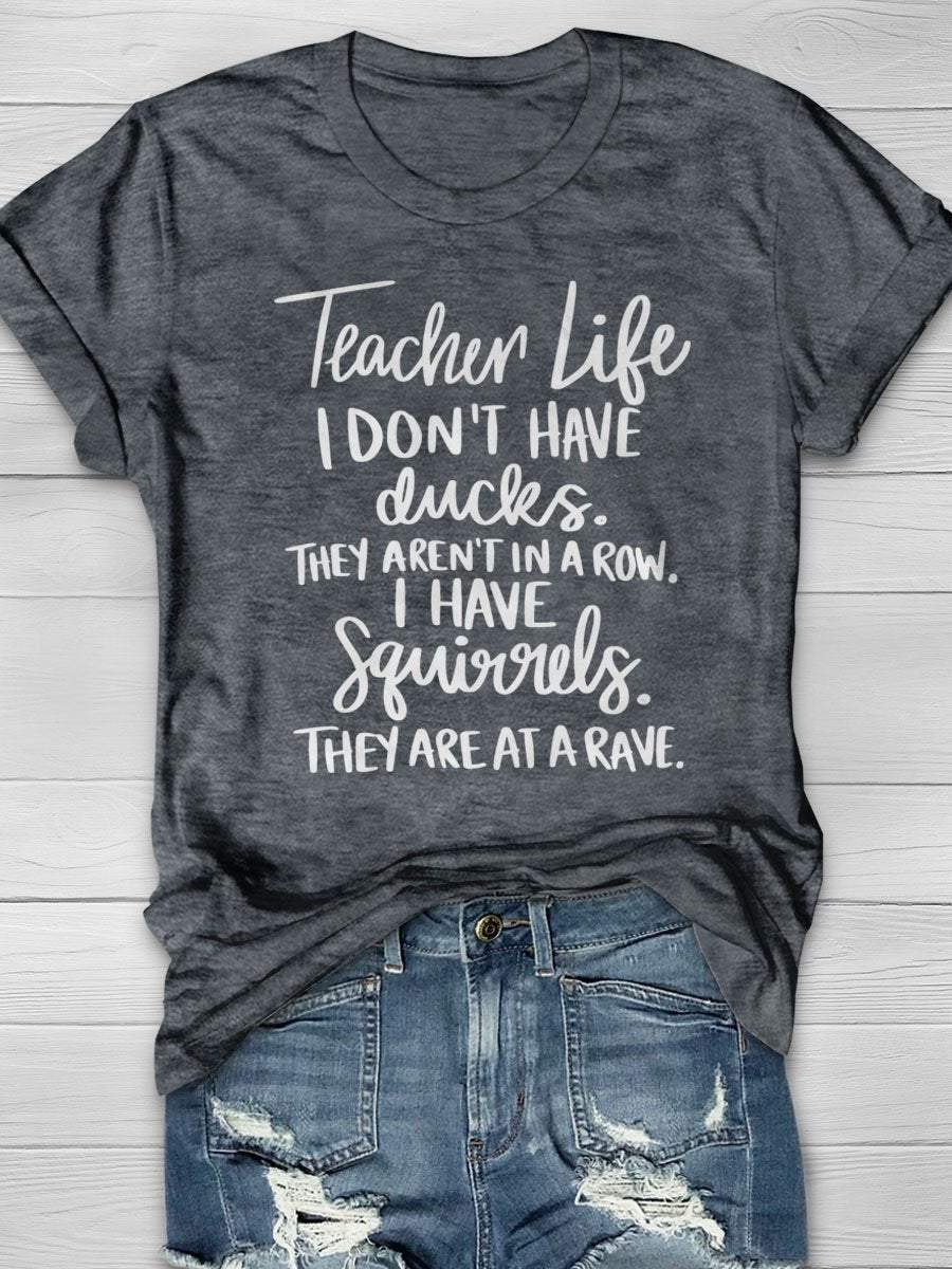 Teacher Life I Don't Have Ducks They Aren't In A Row I Have Squirrels They Are At A Rave Print Graphic T-shirts