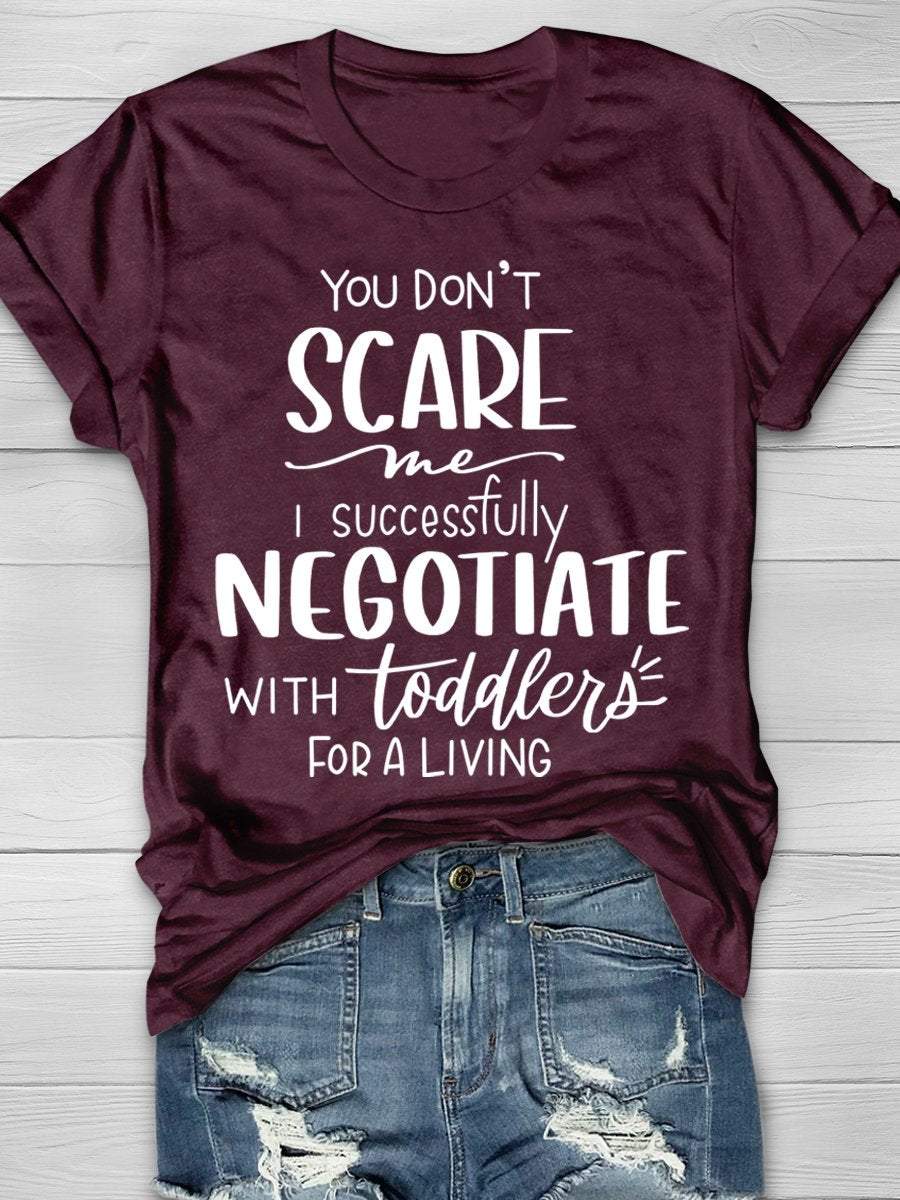 You Don't Scare Me I Successfully Negotiate With Toddlers For a Living Print Graphic T-shirts
