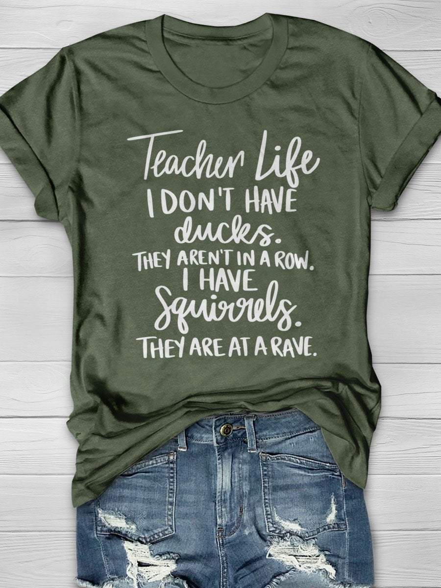 Teacher Life I Don't Have Ducks They Aren't In A Row I Have Squirrels They Are At A Rave Print Graphic T-shirts