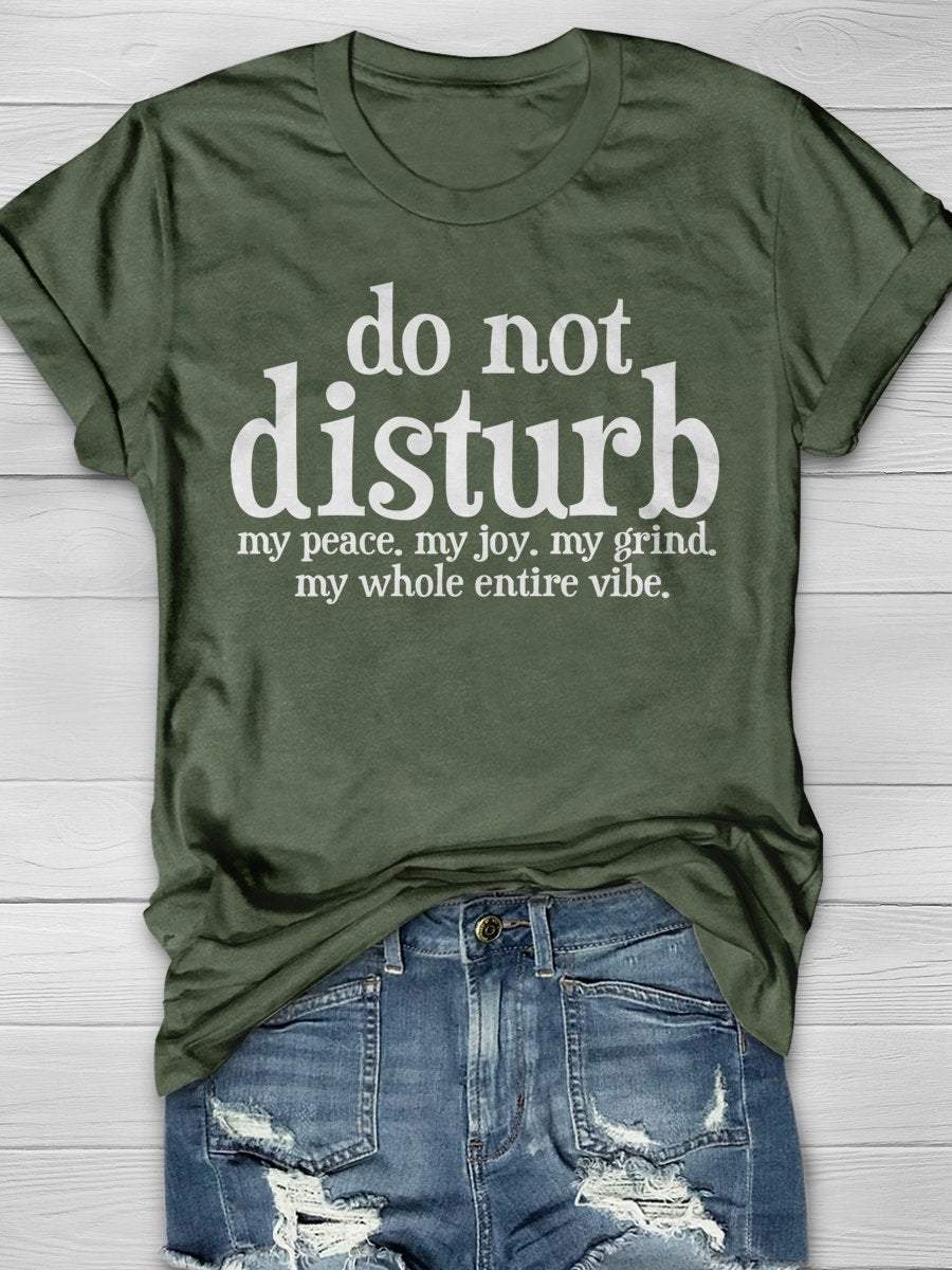 Do Not Disturb My Peace My Joy My Grind My Whole Entire Vibe Print Graphic T-shirts