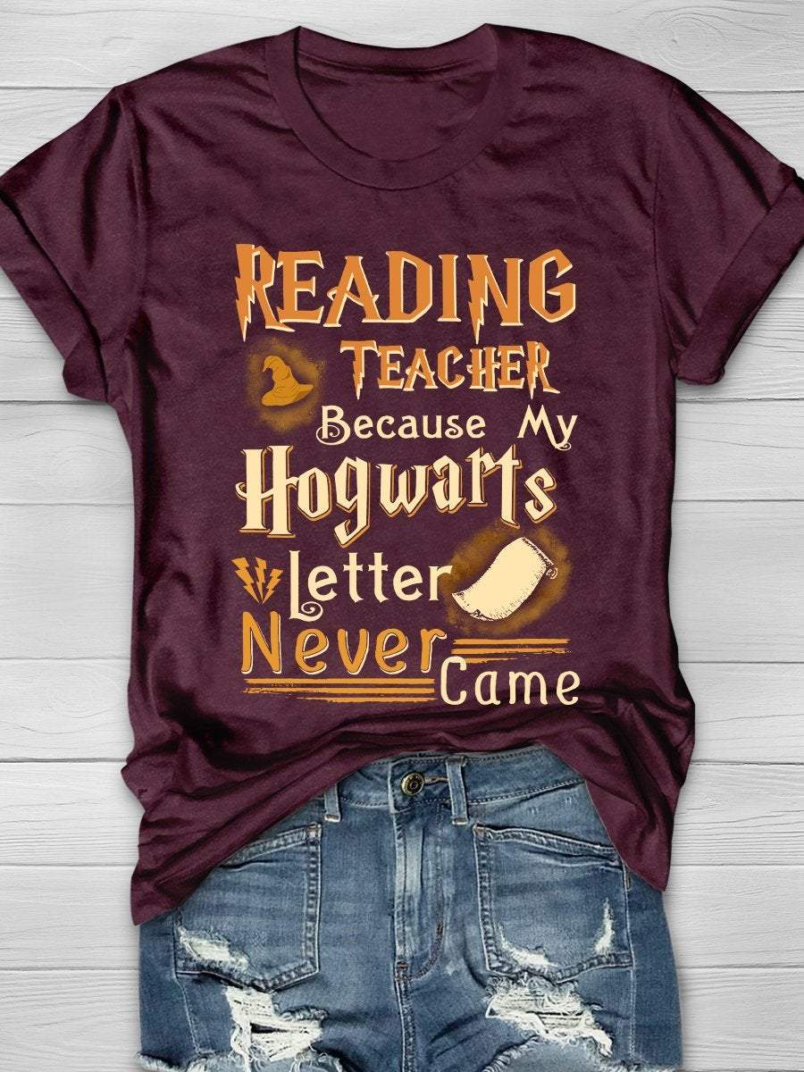 Reading Teacher Because My Hogwarts Letter Never Came Print Graphic T-shirts