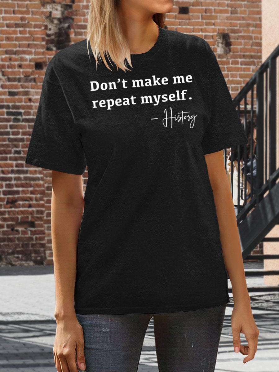 Don't Make Me Repeat Myself History Funny Teacher Print Graphic T-shirts