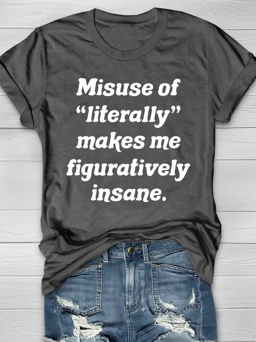 Misuse Of Literally Makes Me Figuratively Insane Print Graphic T-shirts