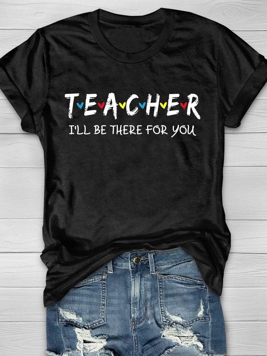 Teacher I'll Be There For You Print Graphic T-shirts