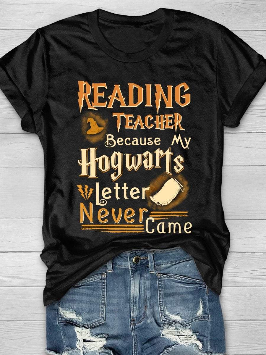 Reading Teacher Because My Hogwarts Letter Never Came Print Graphic T-shirts