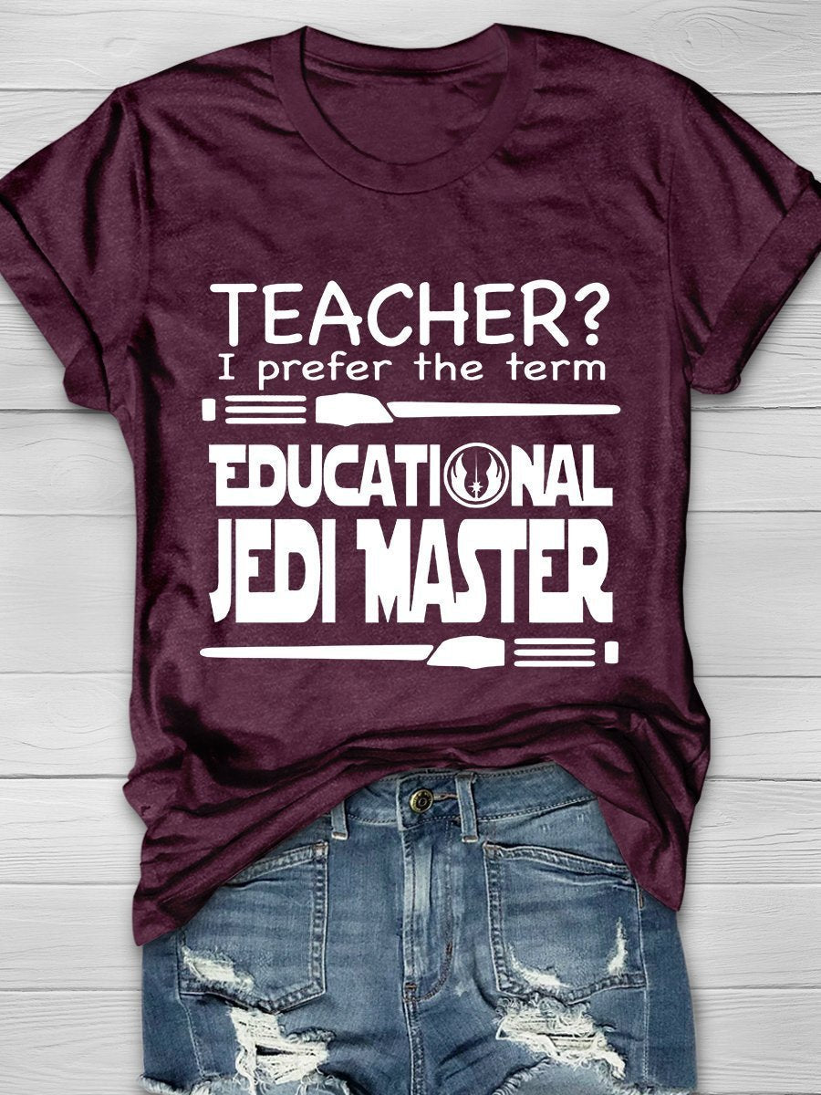 Teacher I Prefer The Term Educational Jedi Master Print Graphic T-shirts