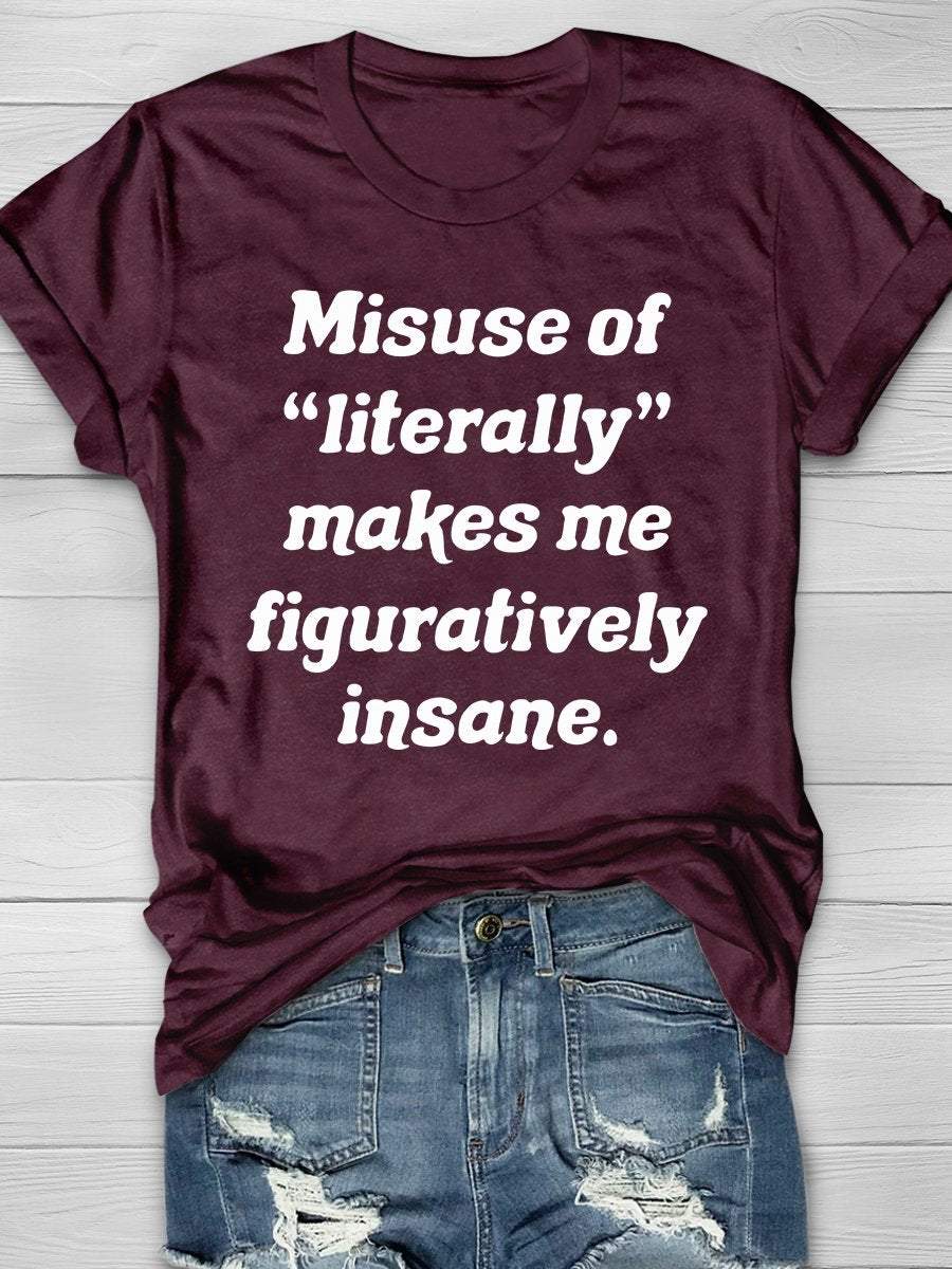 Misuse Of Literally Makes Me Figuratively Insane Print Graphic T-shirts