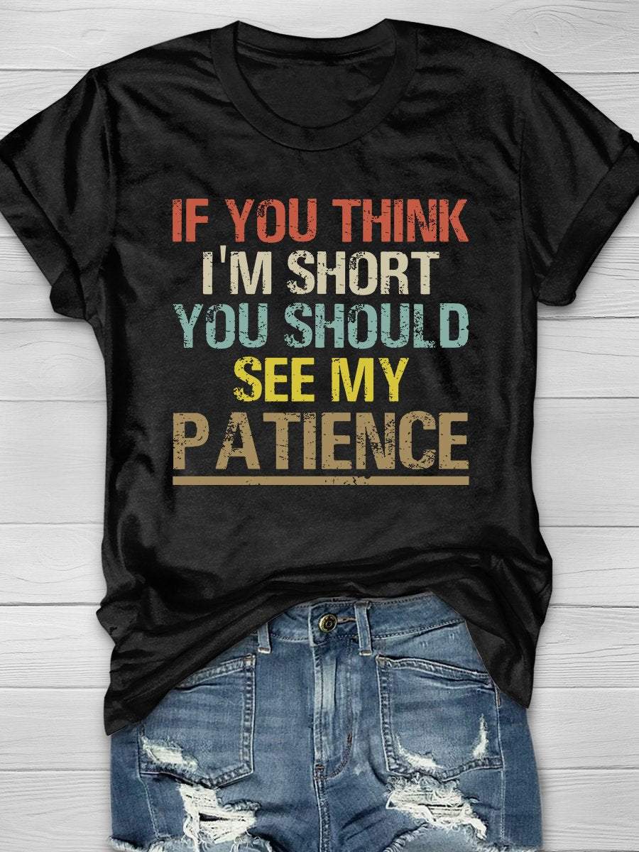 If You Think I'm Short You Should See My Patience Print Graphic T-shirts