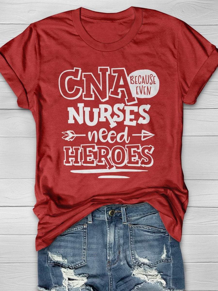 CNA Because Even Nurses Need Heroes Print Short Sleeve T-shirt