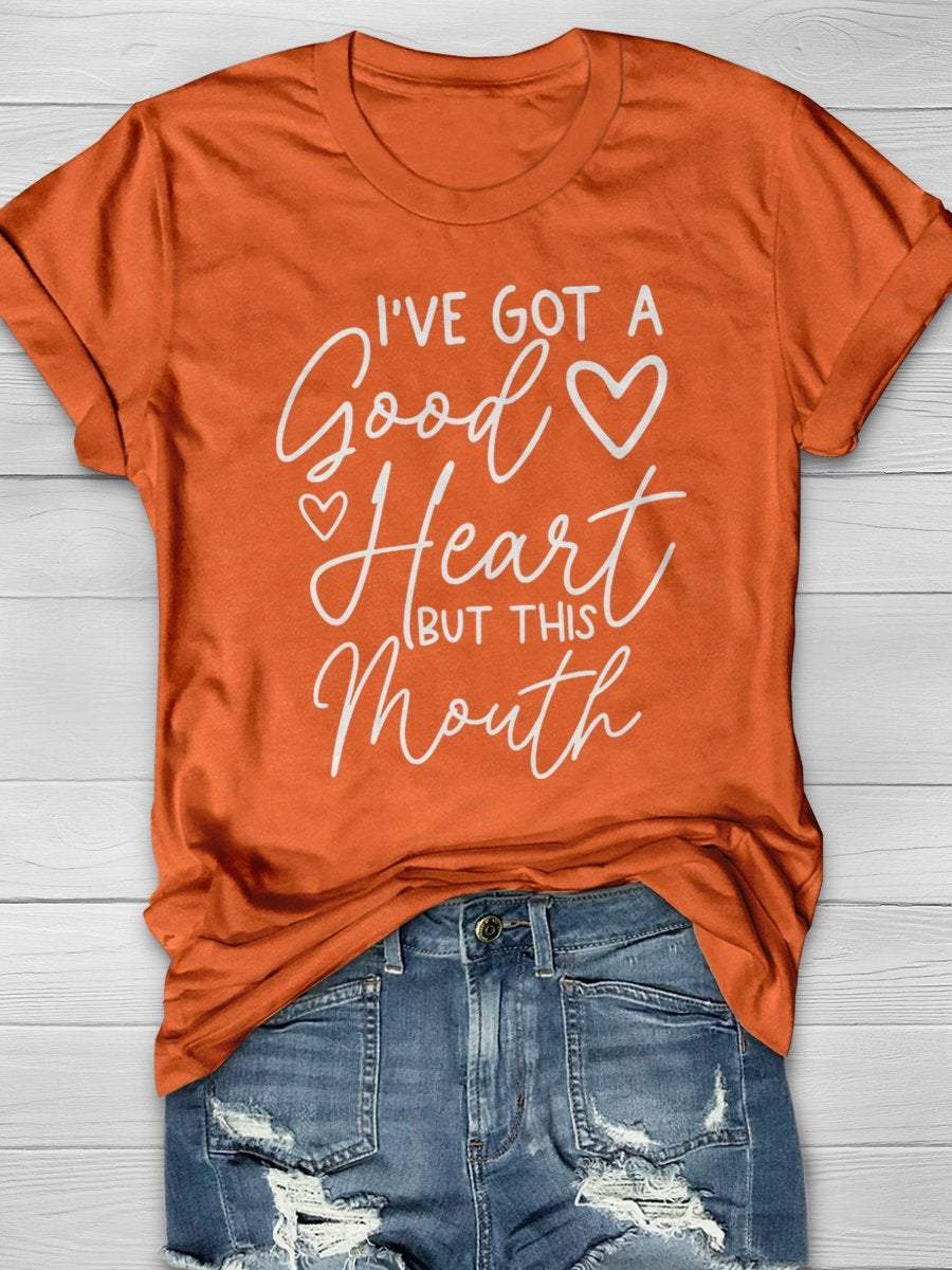 I’ve Got A Good Heart But This Mouth Print Graphic T-shirts