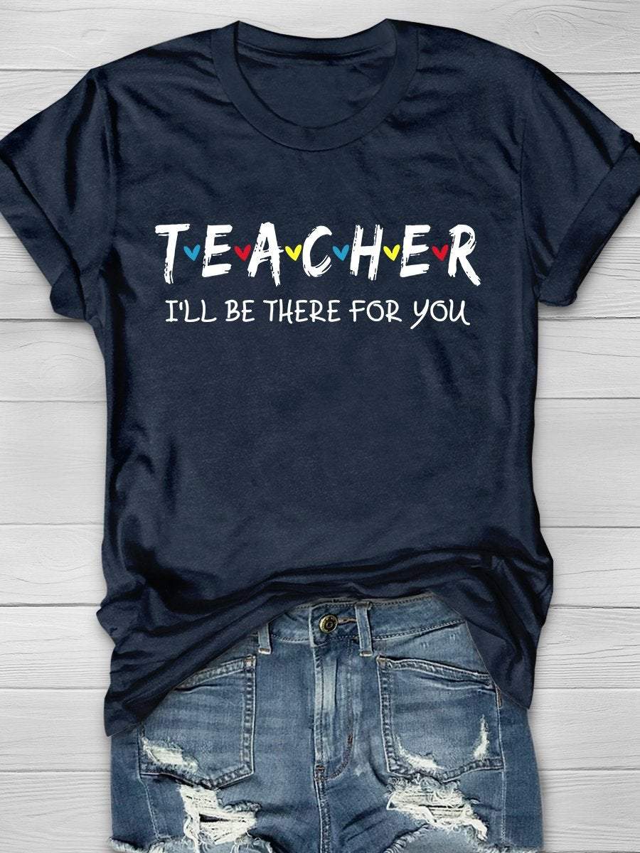 Teacher I'll Be There For You Print Graphic T-shirts