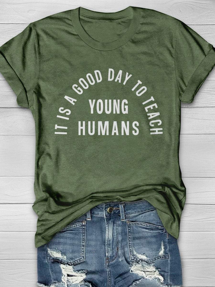 It Is A Good Day To Teach Young Humans Print Graphic T-shirts