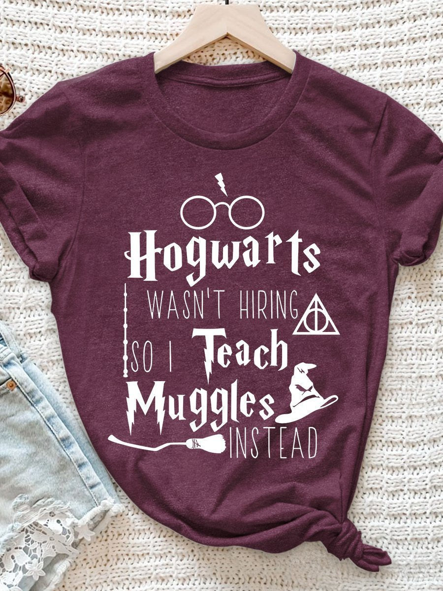 Hogwarts Wasn't Hiring So I Teach Muggles Instead  Print Graphic T-shirts