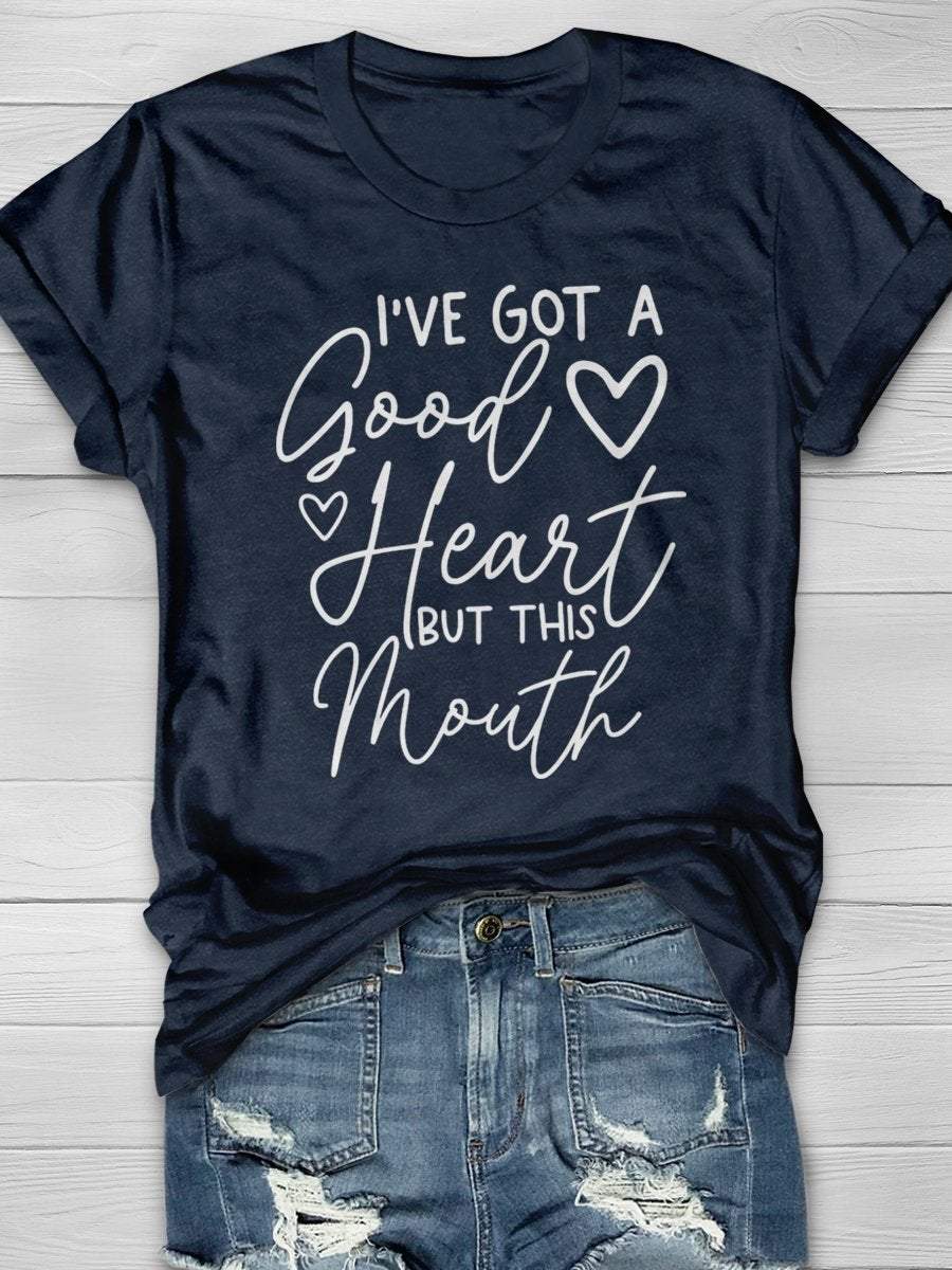 I’ve Got A Good Heart But This Mouth Print Graphic T-shirts