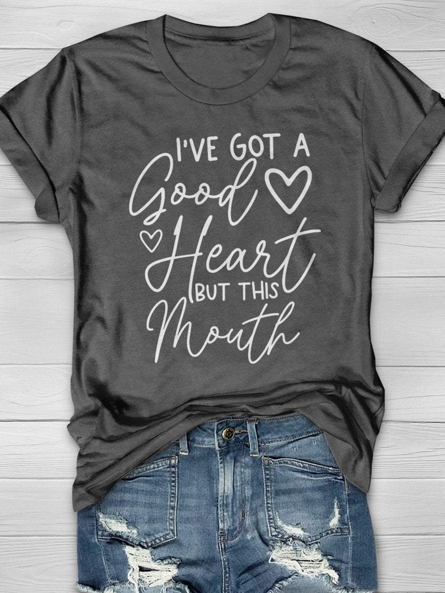 I’ve Got A Good Heart But This Mouth Print Graphic T-shirts