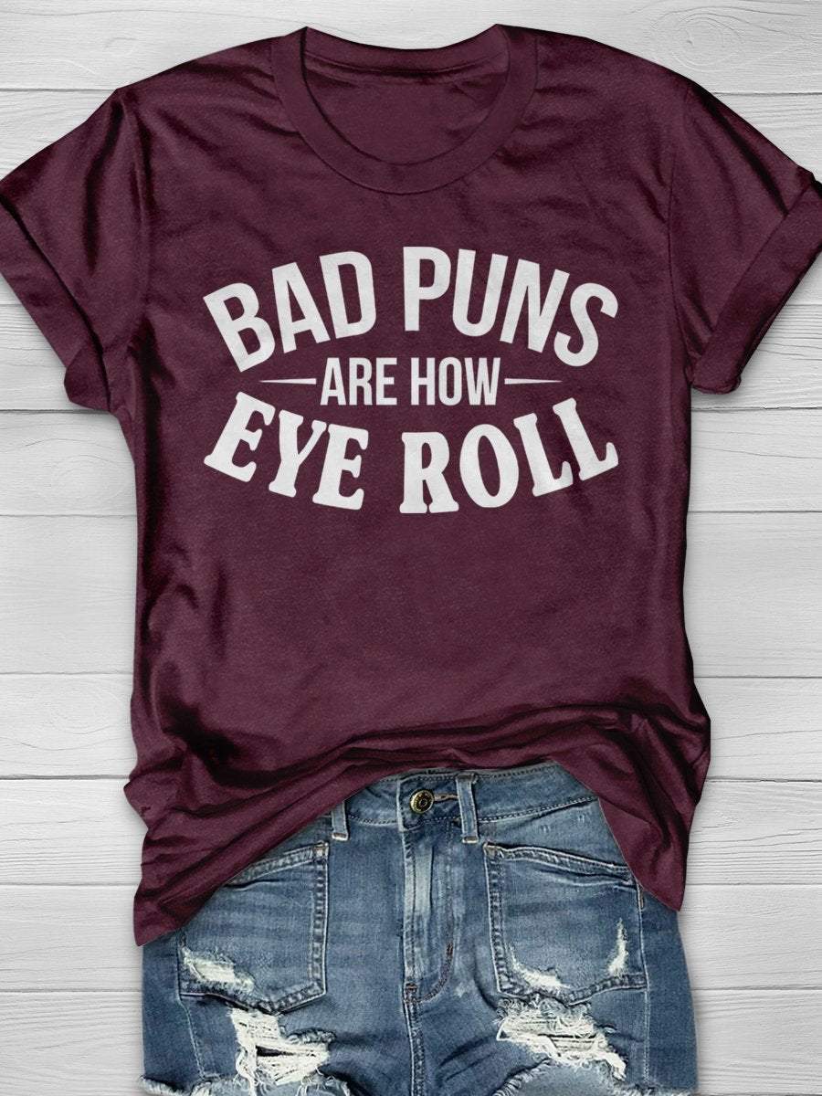 Bad Puns Are How Eye Roll Print Graphic T-shirts