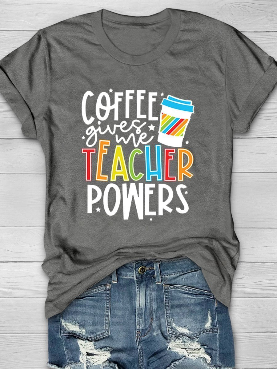 Coffee Gives Me Teacher Powers Print Graphic T-shirts