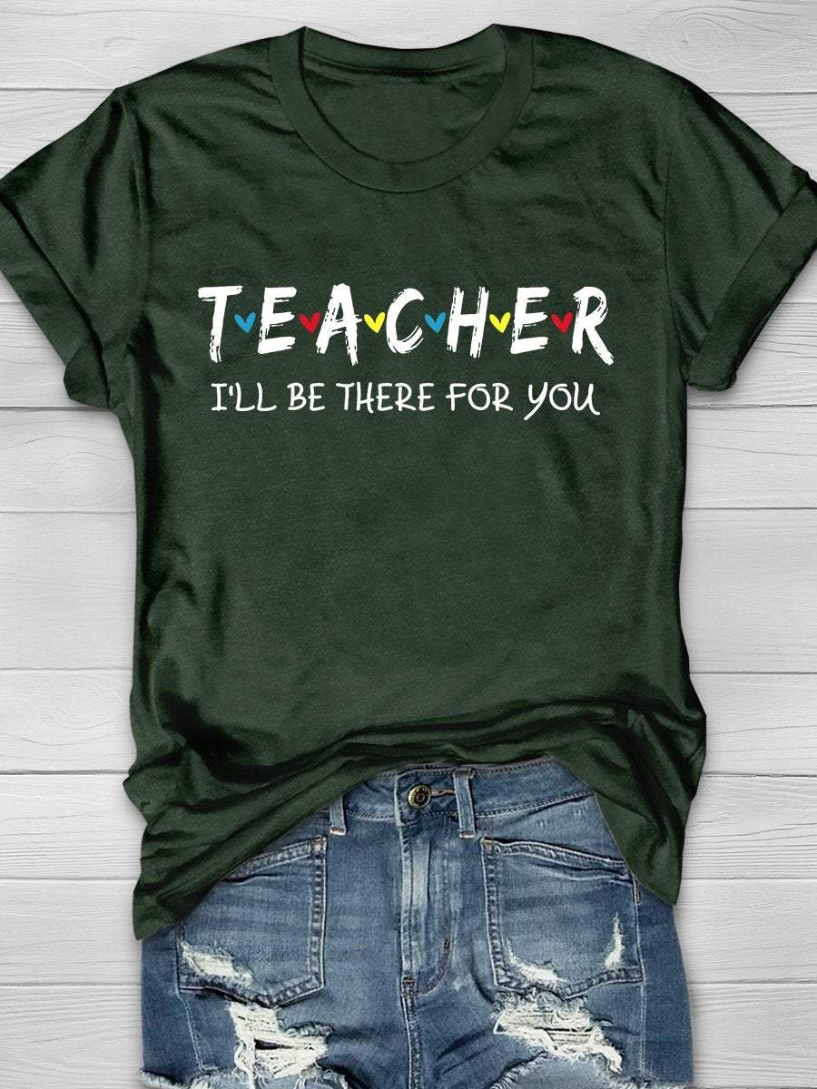 Teacher I'll Be There For You Print Graphic T-shirts