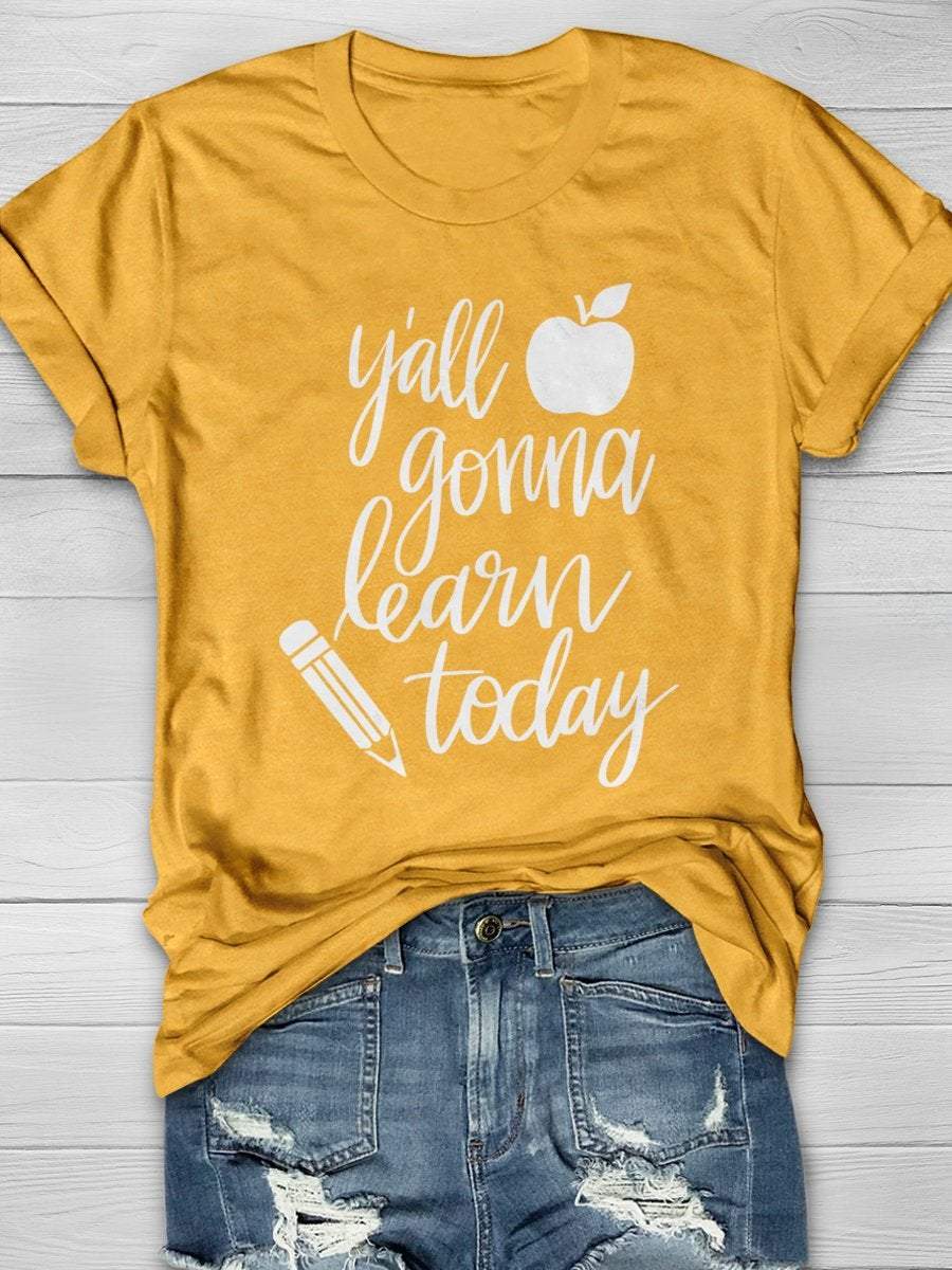 Y'all Gonna Learn Today Print Graphic T-shirts