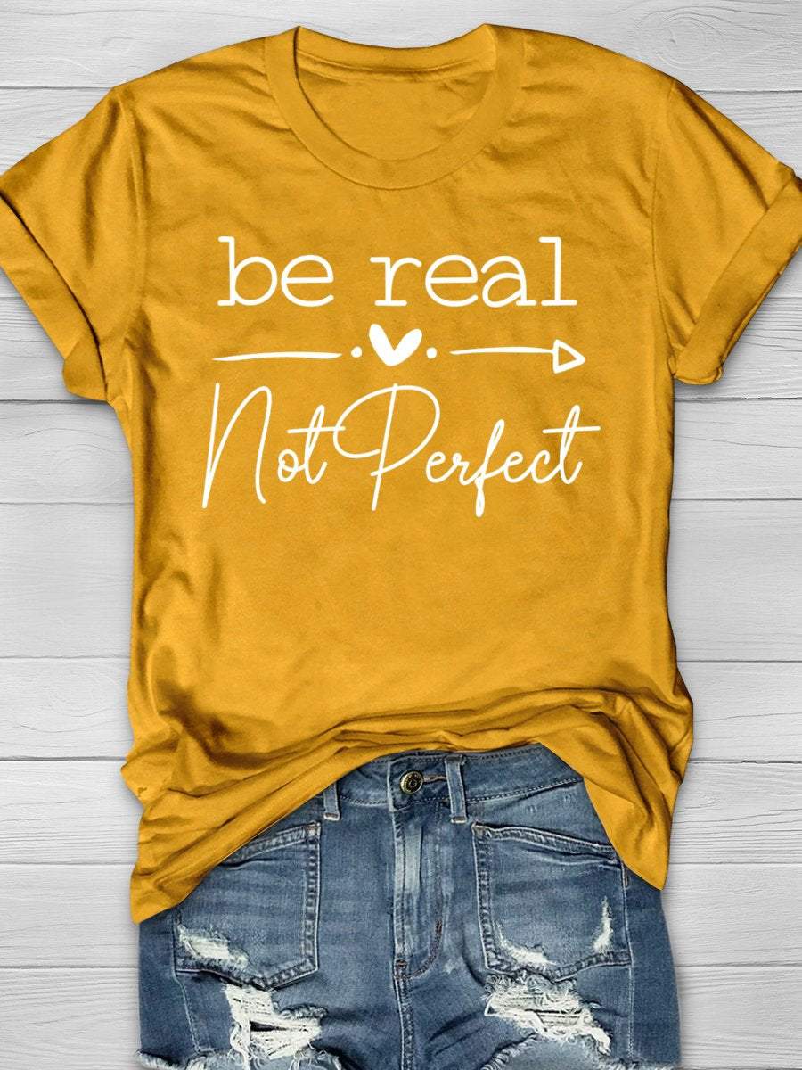 Be Real Not Perfect Print Graphic T-shirts