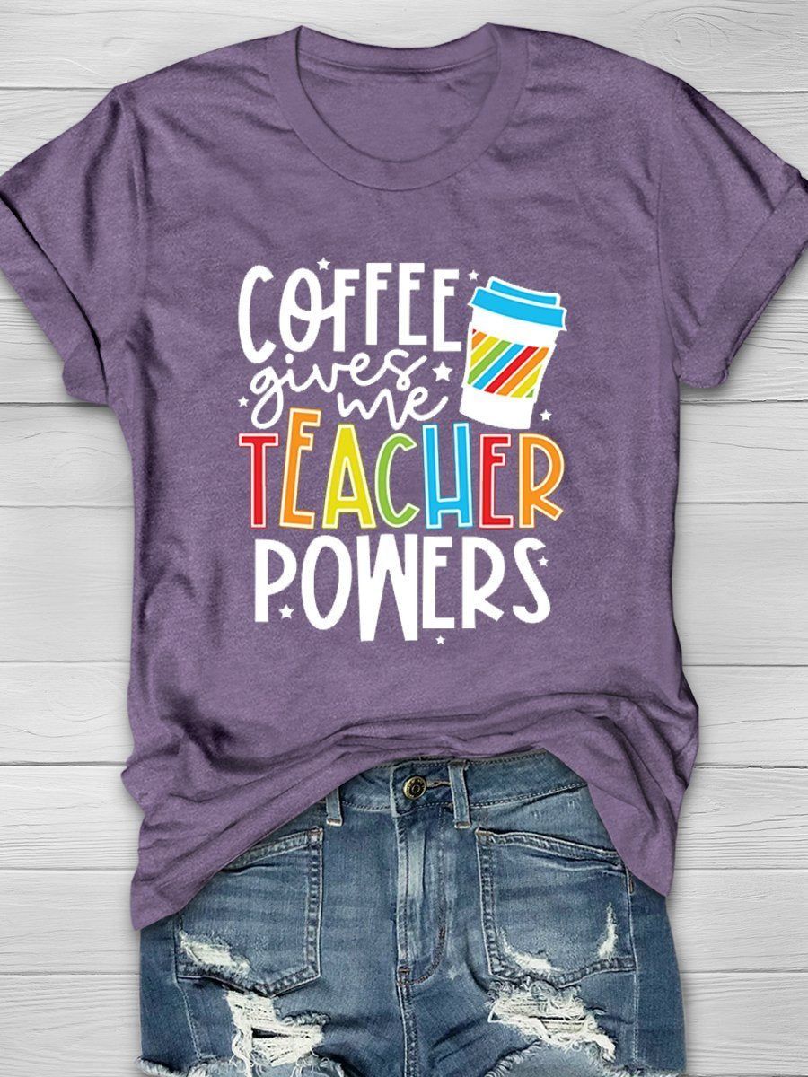 Coffee Gives Me Teacher Powers Print Graphic T-shirts