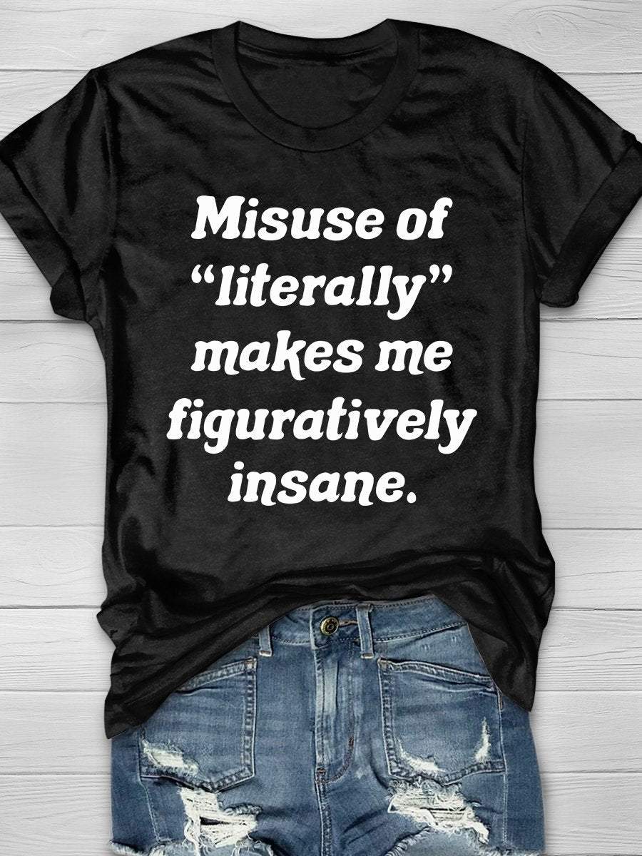 Misuse Of Literally Makes Me Figuratively Insane Print Graphic T-shirts