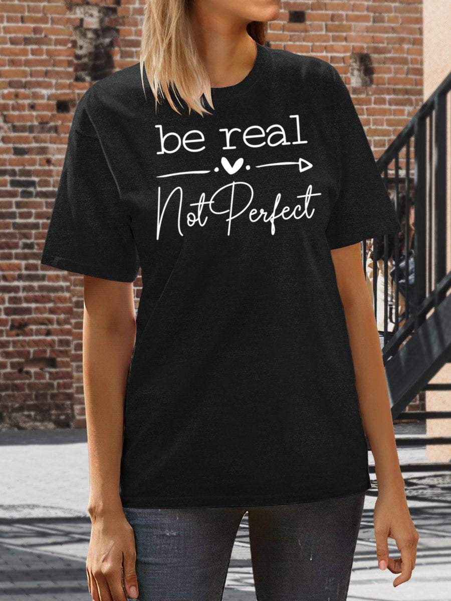 Be Real Not Perfect Print Graphic T-shirts