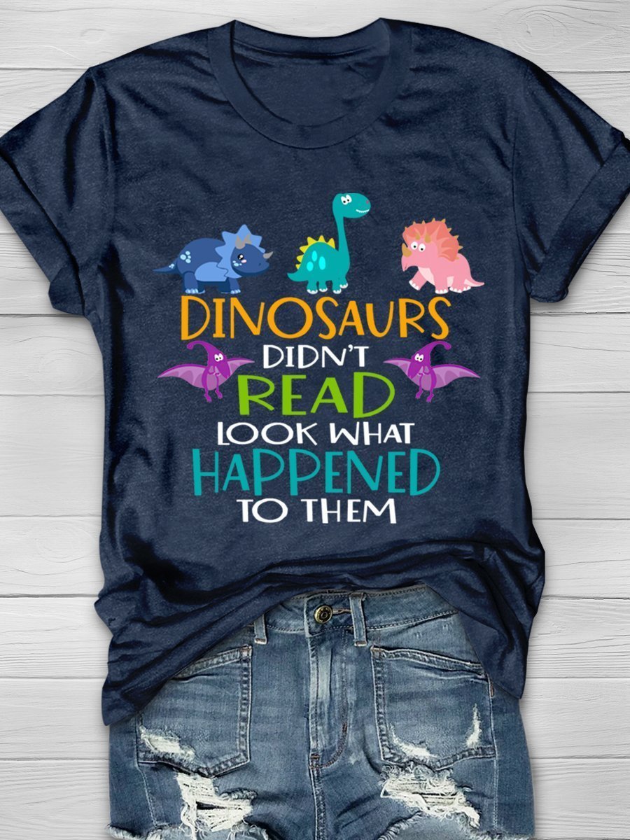 Dinosaurs Didn't Read Look What Happened To Them Print Graphic T-shirts