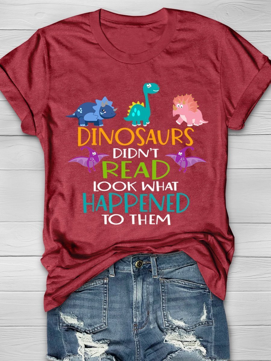 Dinosaurs Didn't Read Look What Happened To Them Print Graphic T-shirts